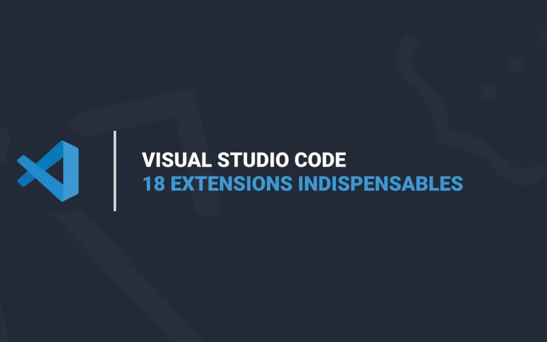 18 Extensions Indispensables pour VS Code