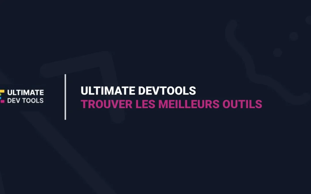 Ultimate Dev Tools : Trouver les Meilleurs Outils de Développement