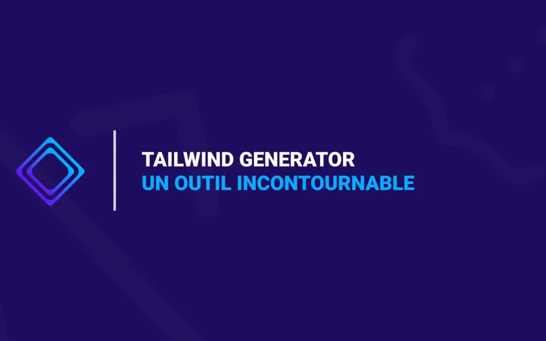 Générateur Tailwind CSS : Un Outil Incontournable