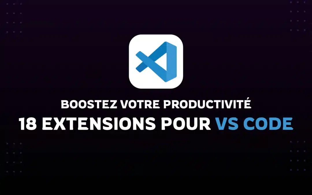 18 Extensions pour VS Code : Boostez Votre Productivité