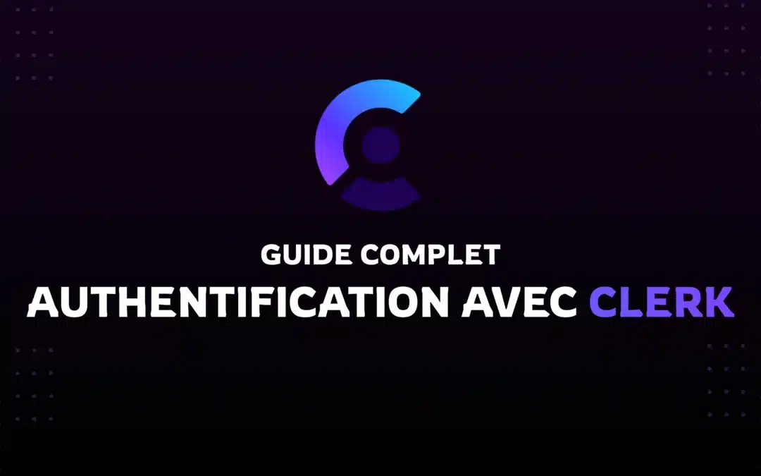 Intégration de Clerk avec Next.js 15 : Un Guide Complet