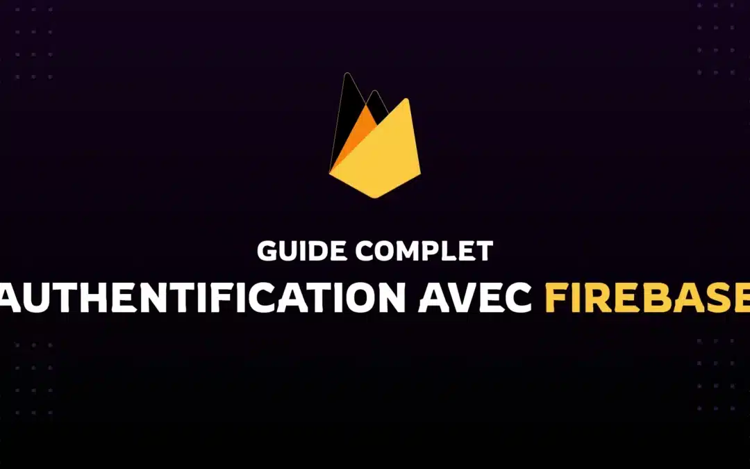 Authentification avec Firebase : Guide Complet