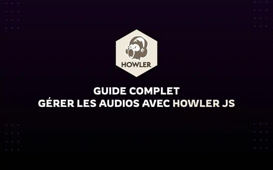 Gérer les audios avec Howler.js : Guide Complet