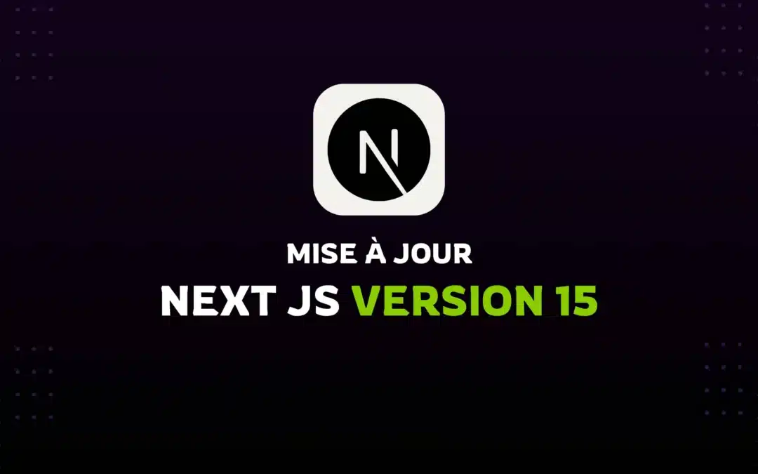 Découvrez les Nouvelles Fonctionnalités de Next.js 15