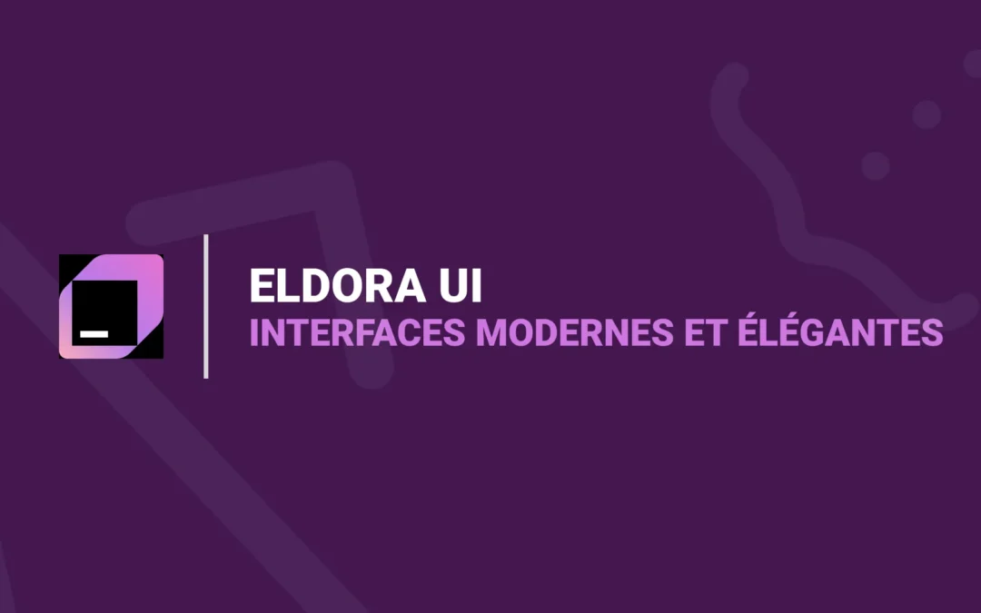 Eldora UI : Des Interfaces Modernes et Élégantes