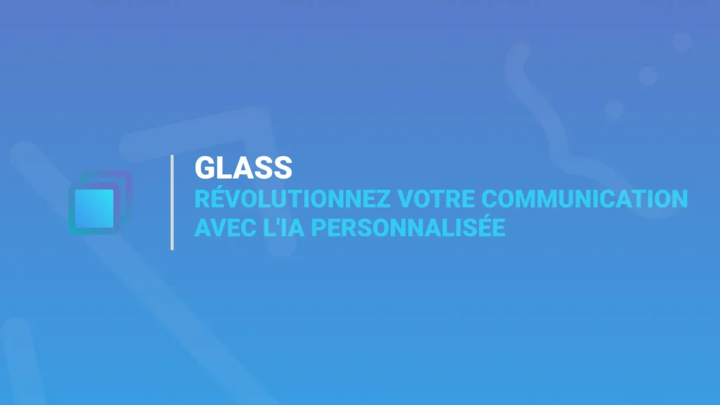 Glass : l'IA Personnalisée