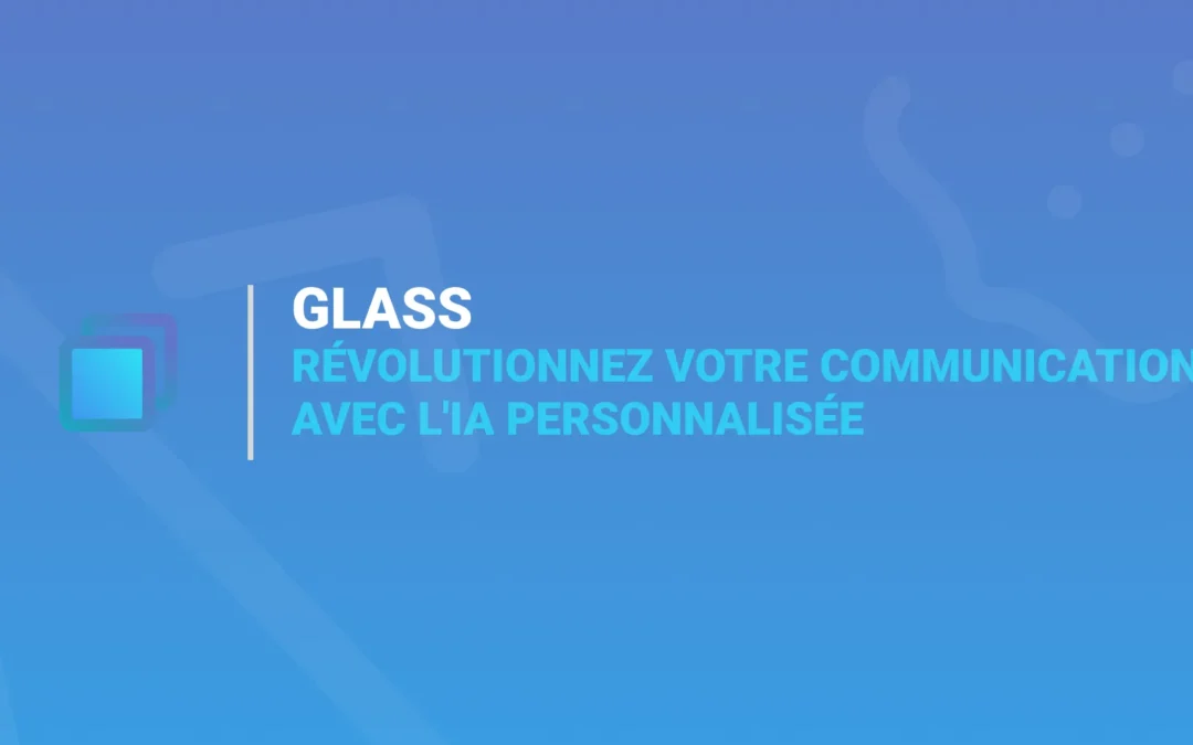 Glass : l’IA Personnalisée