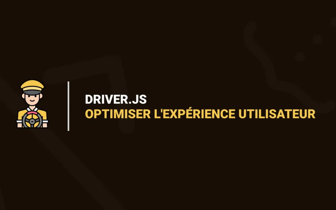 Driver.js : Guide Complet pour Optimiser l’Expérience Utilisateur