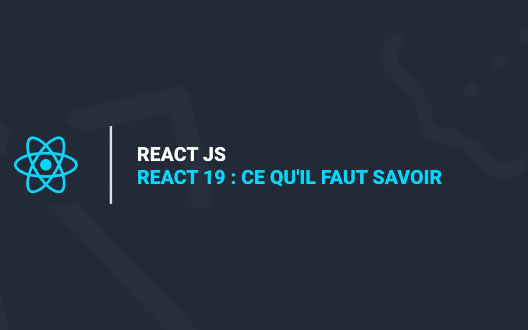 React 19 : Ce Qu’il Faut Savoir